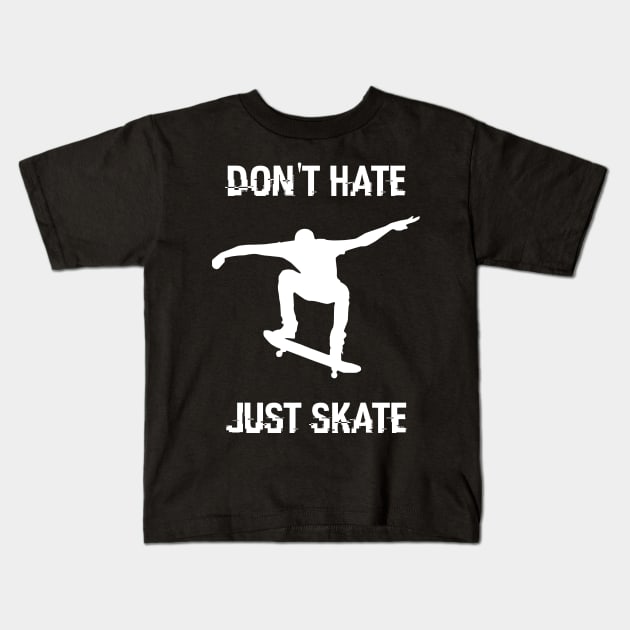 Don't hate - Just skate ! Kids T-Shirt by Black Pumpkin